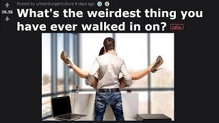 Weirdest Things That People Have Walked In On! (r/AskReddit)