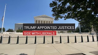 Trump Appointed Justices Side With Liberals