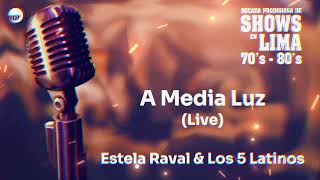 Estela Raval, Los 5 Latinos | A Media Luz (bolero en vivo) | Década Prodigiosa de Shows en Lima