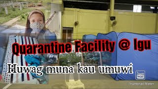 Quarantine Facility at Lgu..Huwag muna kau umuwi...