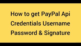 How to Get PayPal Api Credentials Username Password and Signature 2022