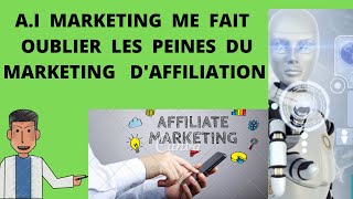 A.I MARKETING: l'opportunité m'a fait  oublier le  marketing d'affiliation