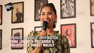 Upgrade Yourself: Inspiration | Going Live with Presenter & Broadcaster Swarzy Macaly