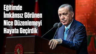 Eğitimde İmkânsız Görünen Nice Düzenlemeyi Hayata Geçirdik