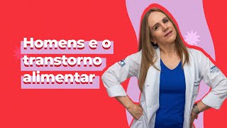 Homens sofrem com TRANSTORNO ALIMENTAR? | Dra Bianca Thurm