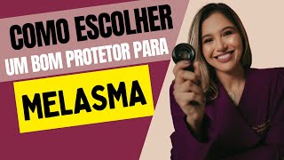 Como escolher um BOM PROTETOR SOLAR para MELASMA