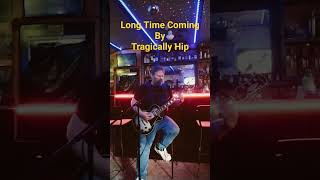 Long Time Coming By Tragically Hip