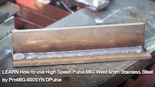 LEARN How to use High Speed Pulse MIG Weld 6mm Stainless Steel by ProMIG-500SYN DPulse