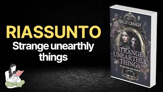 Riassunti Strange Unearthly Things di Kelly Creagh 📓 - TRAMA & RECENSIONE 📜