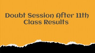 Doubt Session After 11th Class Results