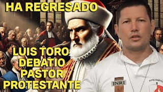 ¡Luis Toro está de regreso refutando doctrinas evangélicas!