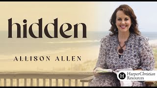 Hidden: Finding Delight in Your Life with Christ | Bible Study by Allison Allen