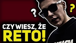 CZY WIESZ, ŻE RETO!