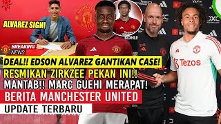 DEAL🤝EDSON ALVAREZ GANTIKAN CASEMIRO✅RESMIKAN ZIRKZEE PEKAN INI🎉MARC GUEHI MERAPAT🔥TODIBO GAGAL🔥MU🔴