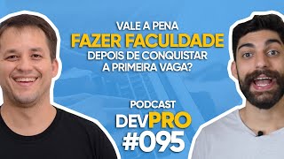 Vale a pena FAZER FACULDADE depois de conquistar a primeira vaga? – Podcast DevPro #095