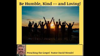 "Be Humble, Kind--and Loving!"