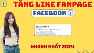 Tăng Like Fanpage Facebook 2024 | Hướng Dẫn Tăng Like Fanpage