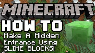 Minecraft How To: - Make A Hidden Entrance Using Slime Blocks!!