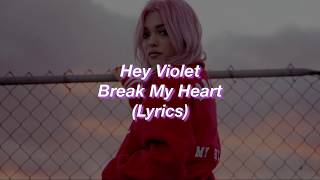 Hey Violet || Break My Heart || (Lyrics)