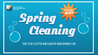 Spring Cleaning: How to De Clutter and Clean Up Dynamics GP