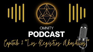 🎙️"REGISTROS AKASHICOS" Capítulo 2 | OMNITY PODCAST Misterios del Alma