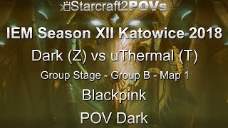 SC2 LotV - IEM XII Katowice 2018 - Dark vs uThermal - Group B - Map 1 - Blackpink - Dark