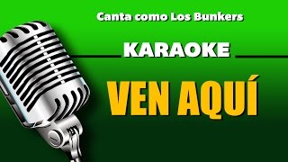 Ven aqui , letra - Los Bunkers karaoke