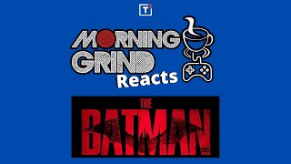 Morning Grind - Reacts to: The Batman Trailer