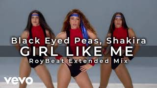 Black Eyed Peas, Shakira - GIRL LIKE ME (RoyBeat Simple Extended Mix)