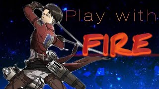 Levi ackerman// Play with fire// [Amv]