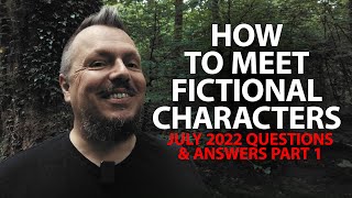 How to Meet Fictional Characters - July Q&A