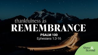 Thankfulness as Remembrance | Psalm 100 & Ephesians 1:3-16