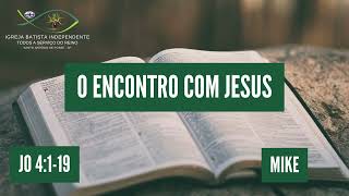 17/11/24 - Mike - João 4:1-19 - Tema: O encontro com Jesus.