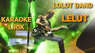 LOLOT BAND - LELUT | KARAOKE + LIRIK