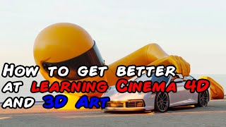 How to get better at learning Cinema 4D and 3D Art