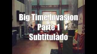 Big Time Invasion (Subtitulado) Parte 1