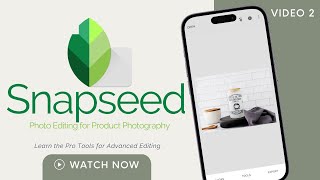 Snapseed Photo Editing for Product Photography Video 2 | Advanced Editing Tools