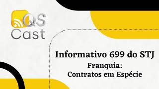 QS CAST- Informativo 699 do STJ/ Franquia: Contratos em Espécie