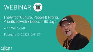 Webinar -The Gift of Culture: People & Profits Prioritized with 9 Deeds in 90 Days with Will Scott