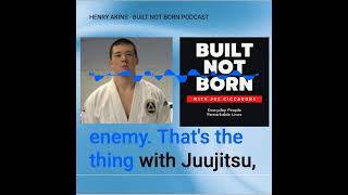 Built Not Born Podcast (Episode #107) - Henry Akins - Hidden Jiu Jitsu