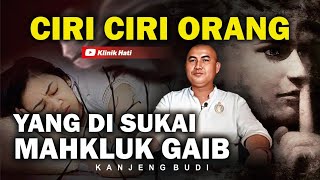 CIRI CIRI ORANG YANG DI SUKAI MAHKLUK GAIB - KANJENG BUDI