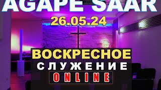 Воскресное СЛУЖЕНИЕ  - 26.05.2024 // AGAPE SAAR