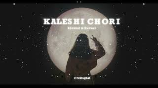 Kaleshi Chori (Slowed & Reverb) | it's Mughal