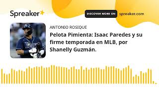 Pelota Pimienta: Isaac Paredes y su firme temporada en MLB, por Shanelly Guzmán.