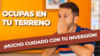 ¡Terrenos OCUPADOS! ¿Cómo evitar que te pase?