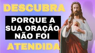 POR QUÊ SUAS ORAÇÕES NÃO ATENDIDAS? [DESCUBRA AGORA]