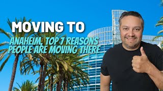 The top 7 reasons to move to Anaheim California