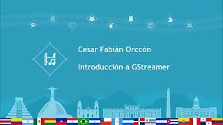 GNOME Latam 2021: Introducción a GStreamer - Cesar Fabian Orccon