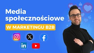 #NSMWPRAKTYCE M21: Media społecznościowe w marketingu B2B - czy to ma sens?