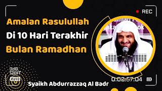 Amalan Rasulullah Pada 10 Malam Terakhir Bulan Ramadhan - Syaikh Abdurrazzaq Al Badr